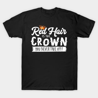 Red Hair Is The Crown You Never Take Off T-Shirt